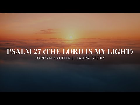 Thumbnail for Psalm 27 (The Lord Is My Light) video
