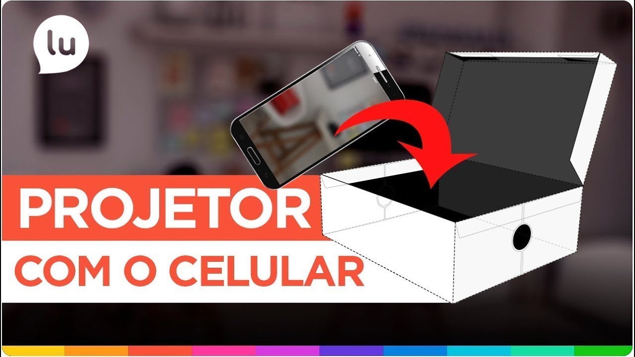Como fazer um projetor caseiro - Canal da Lu - Magalu