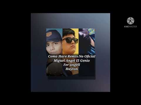 Como Haré Miguel angel el Genio Ft Fer Angell (Hayton) Remix no oficial
