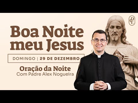 29/12 - Oração da noite: “Boa noite, meu Jesus”