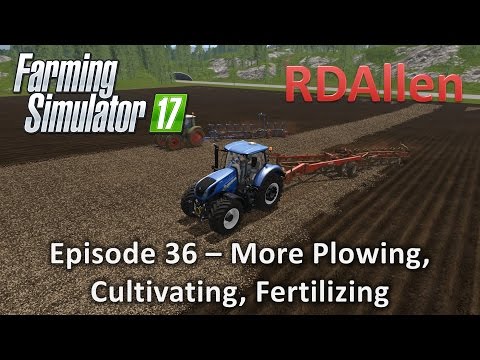 Farming Simulator 17 Gold Crest Valley E36 - Plowing, Cultivating, Fertilizing, Farming!