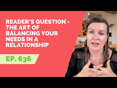 EP 636: Reader's Question - The Art of Balancing Your Needs in a Relationship