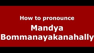 How to pronounce Mandya Bommanayakanahally