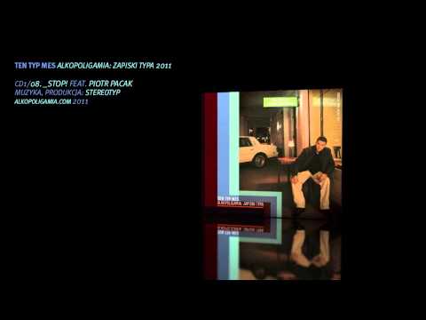 08. Ten Typ Mes - Stop feat. Piotr Pacak - Alkopoligamia: zapiski typa