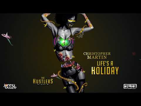 Chris Martin - Life's A Holiday [Hustlers Riddim][Stadic x Jonny Blaze]
