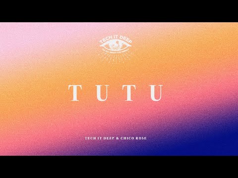 TECH IT DEEP & Chico Rose - Tu Tu