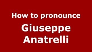 How to pronounce Giuseppe Anatrelli