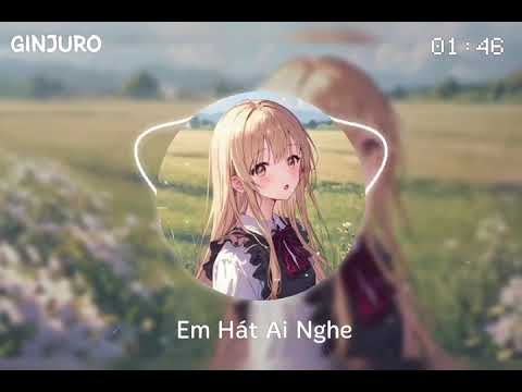 G-Nightcore  Em Hát Ai Nghe Remix Nhạc Nightcore Remix Hot Tiktok 