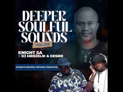 Knight SA x Menzelik & Desire - Deeper Soulful Sounds Vol.109 (Granny-s Heavenly Birthday Special...