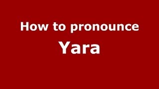 How to pronounce Yara