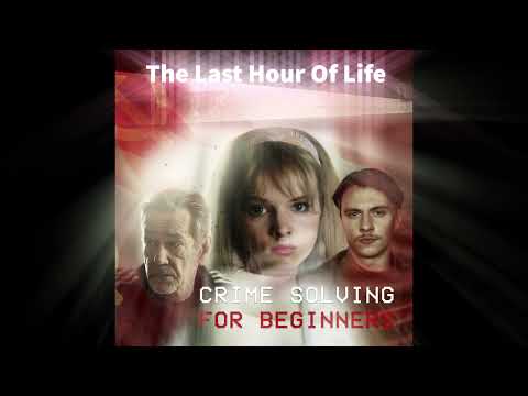 Crime Solving For Beginners - The Last Hour Of Life