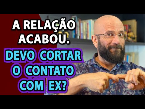 CONTATO COM EX: CORTAR OU MANTER? | Marcos Lacerda, psicólogo
