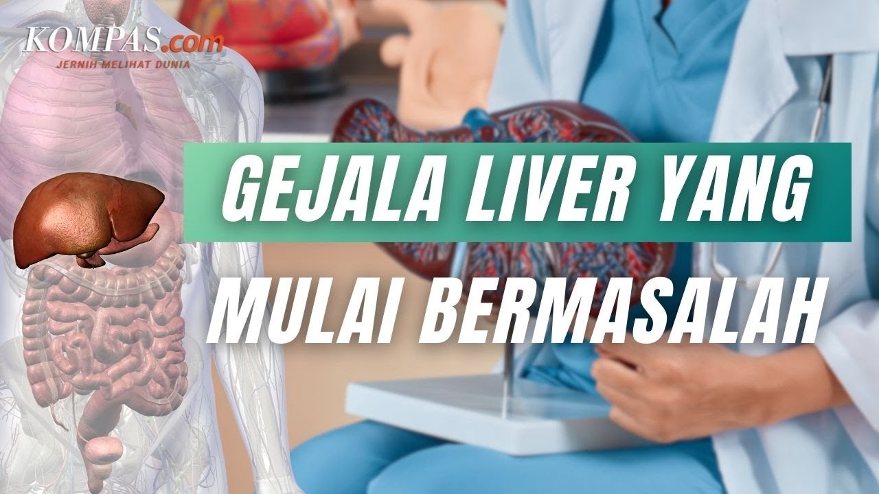 8 Tanda Liver Mulai Bermasalah yang Perlu Diwaspadai, Apa Saja?