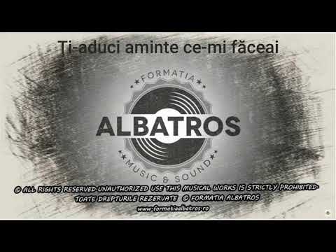 Formația Albatros - Ți-aduci aminte ce-mi făceai