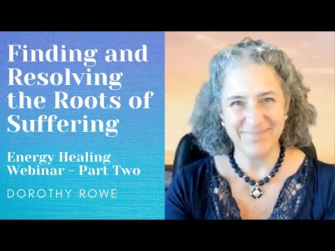 The Roots Of Suffering And How To Heal Them - Energy Healing Webinar - Session Two
