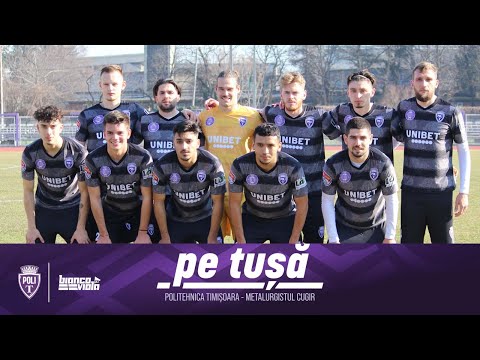 PE TUȘĂ | Politehnica v. Metalurgistul Cugir (4:2), meci amical