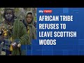 African Tribe Camping In Scottish Woods Stays Put Despite Council S Eviction Deadline