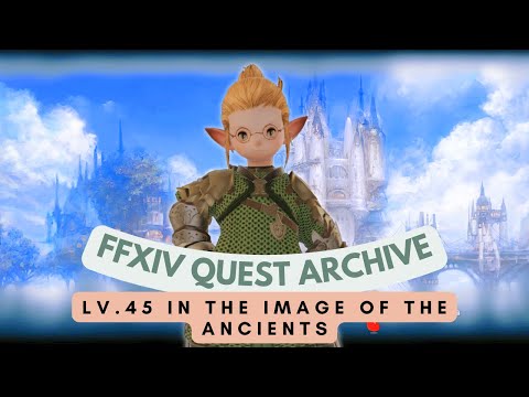 Scholar: Lv.45 In the Image of the Ancients // FFXIV Quest Archive