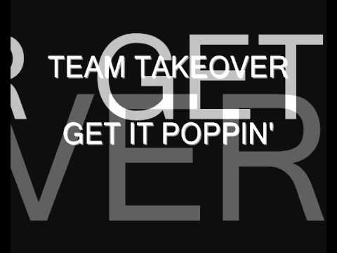Team Takeover - Get It Poppin