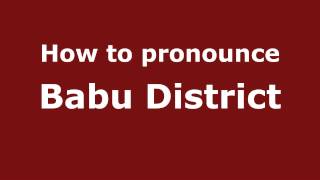 How to pronounce Babu District