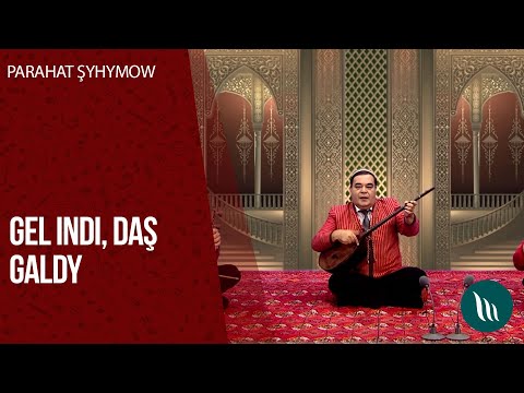 Parahat Shyhymow - Gal indi, Dash galdy | 2020