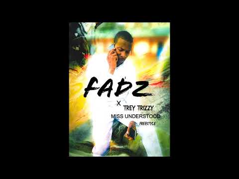 Fadz x Trey Trizzy Miss Understood (Freestyle)