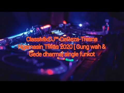ClassMixDJ™•DeReza-Tresna Ngemasin Tiwas 2020 [ Gung wah & Gede dharma] single funkot