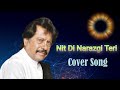 Nit Di Narazgi Teri Attaullah Khan Eisakhailvi Cover Song