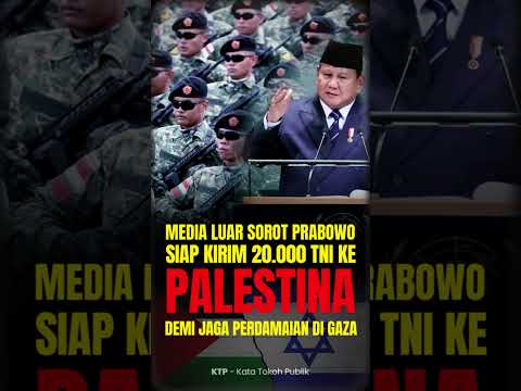 Kata Prabowo Siap Kirim 20 ribu Pasukan TNI untuk menjaga jalur GAZA dari konflik Palestina Israel