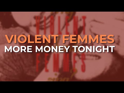 More Money Tonight - Violent Femmes
