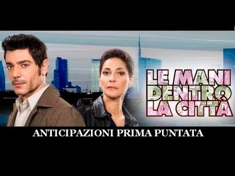 LE MANI DENTRO LA CITTA'-Anticipazioni prima puntata (BY MYSTYLE)