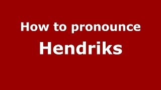 How to pronounce Hendriks