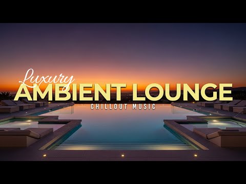 Luxury Chillout Lounge 2025 | Ambient Music for Sunset Relaxation