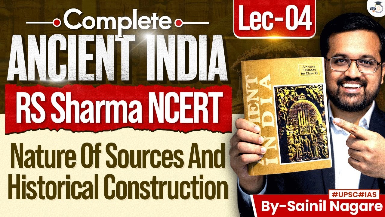 Ancient Indian History from NCERT | Nature of Sources and Historical Construction | RS Sharma, Lec 4