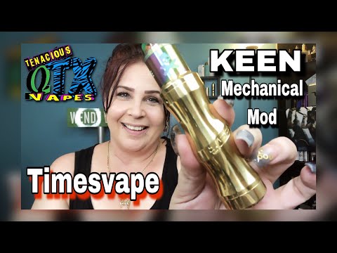 Keen Mechanical Mod | Tenacious TX Vapes & Timesvape