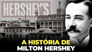 ELE CRIOU O IMPÉRIO DO CHOCOLATE - A HISTÓRIA DE MILTON HERSHEY - FUNDADOR DA HERSHEY'S