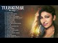 Best Songs Of Tulsi Kumar Nonstop Romantic Love Song Mashup Tulsi Kumar Songs