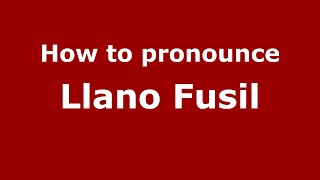 How to pronounce Llano Fusil