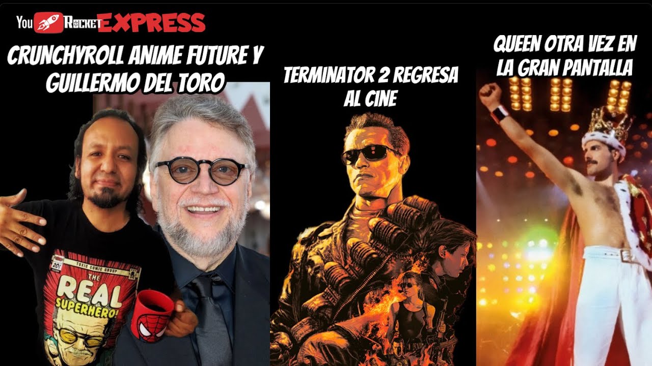 GUILLERMO DEL TORO EN EL CRUNCHYROLL ANIME FUTURE, TERMINATOR 2 REGRESA, QUEEN OTRA VEZ EN EL CINE