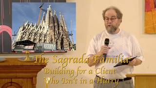 2026 07 12 Peter Marmorek “The Sagrada Familia:”Building for a Client Who Isn’t in a Hurry”