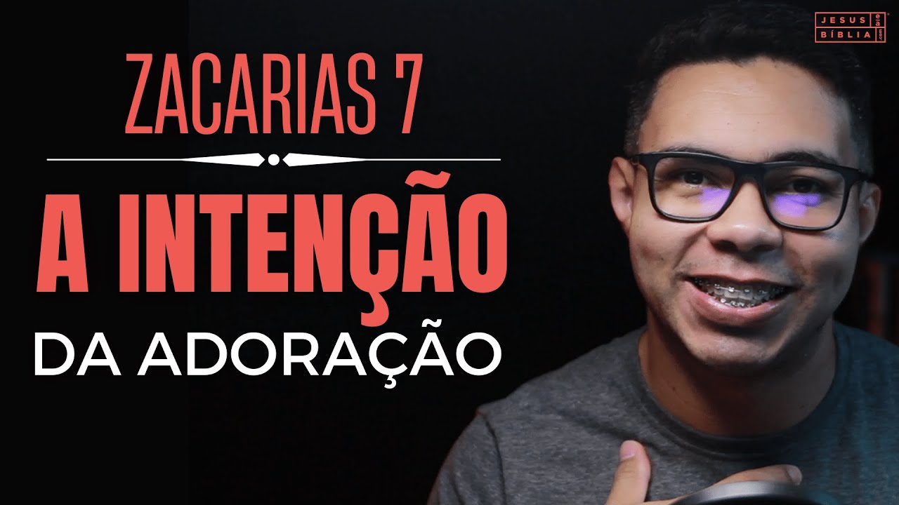 Zacarias 7 Estudo: A INTENÇÃO por trás da ADORAÇÃO (Bíblia Explicada)