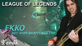 LEAGUE OF LEGENDS - "Ekko, The Boy Who Shattered Time"【Metal Guitar Cover】 by Ferdk