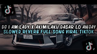 Download lagu DJ I AM LADY X AKIMILAKU DASAR LO ANJAY SLOWED REVERB FULL SONG VIRAL TIKTOK 2025 mp3