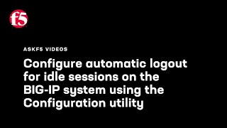 Configure automatic logout for idle sessions on the BIG-IP system usin