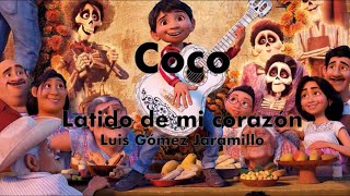 COCO - Letra / el latido de mi corazón - Luis Ángel Gómez Jaramillo