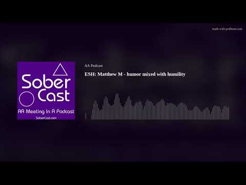 ESH: Matthew M - humor mixed with humility - AA Speaker