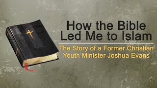 How the Bible Led Me to Islam: The Story of a Former Christian Youth Minister