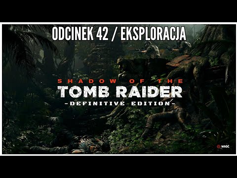 Shadow Of The Tomb Raider - Odcinek 42 - Eksploracja