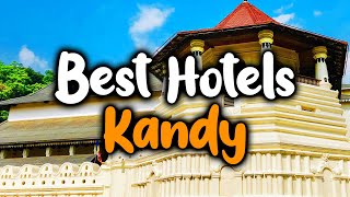 Best Hotels In Kandy, Sri Lanka - For Families, Couples, Work Trips, Luxury & Bu