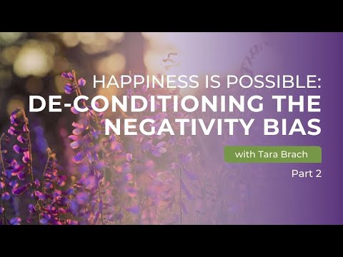 Happiness is Possible: De-conditioning the Negativity Bias with Tara Brach (Part 2)